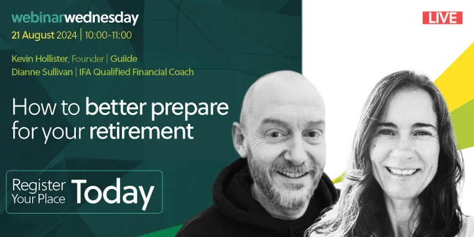 Webinar Wednesday - How to better prepare for your retirement | 21 August 2024 10:00-11:00 | Kevin Hollister, Guiide and Diane Sullivan, IFA Qualified Financial Coach