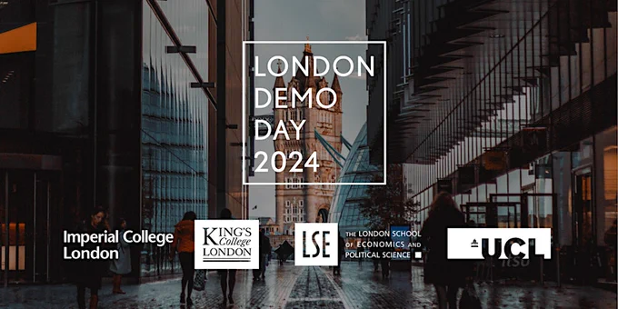 London Demo Day 2024
Imperial College London
King's College London
LSE
UCL