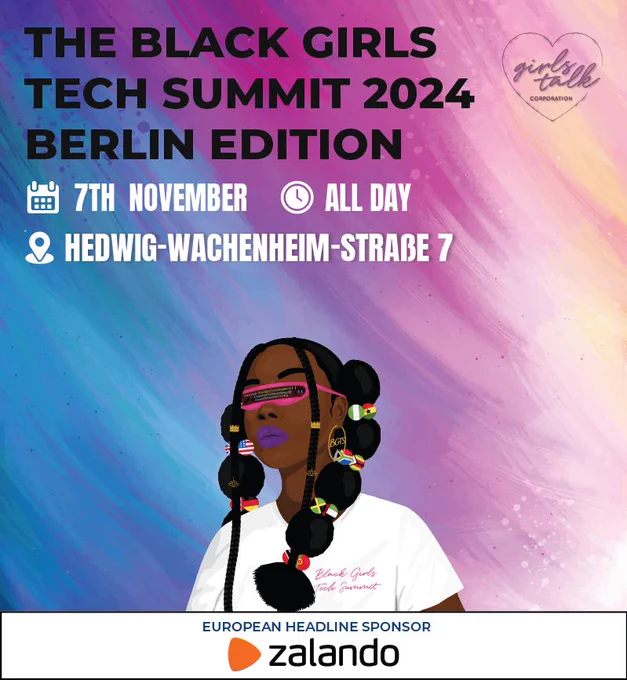 The Black GIrls Tech Summit 2024 Berlin Edition. 7th November, All day. 
Hedwig-Wachenheim Straße 7

European Headline Sponsor Zalando