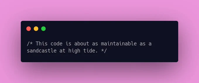 This code is about as maintainable as a sandcastle at high tide.