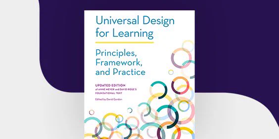 A promotional graphic with the following caption: “Universal Design for Learning, Principles, Framework, and Practice. Updated Edition of Anne Meyer and David Rose’s FOUNDATIONAL TEXT. Edited by David Gordon.”
