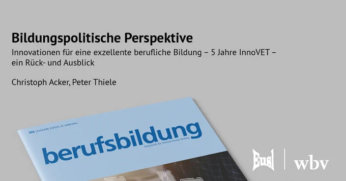 Beitrag von Christoph Acker, Peter Thiele
"Bildungspolitische Perspektive
Innovationen für eine exzellente berufliche Bildung – 5 Jahre InnoVET – ein Rück- und Ausblick" in berufsbildung 2/2024