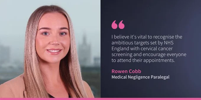 Rowen Cobb, a Medical Negligence Paralegal, featured in an image with a quote about supporting NHS England's cervical cancer screening targets.