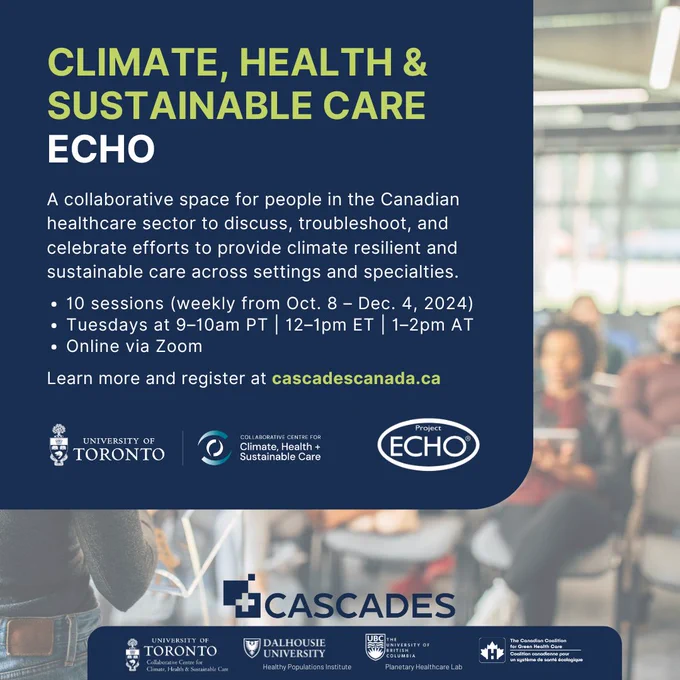 Climate, Health & Sustainable Care ECHO. 
A collaborative space for people in the Canadian healthcare sector to discuss, troubleshoot, and celebrate efforts to provide climate resilient and sustainable care across settings and specialties.
10 sessions (weekly from Oct. 8 – Dec. 4, 2024) Tuesdays at 9–10am PT | 12–1pm ET | 1–2pm AT Online via Zoom
Learn more and register at cascadescanada.ca
University of Toronto Collaborative Centre for Climate, Health and Sustainable Care logo, Project ECHO logo
Blurred image of an in-person audience watching a presentation
