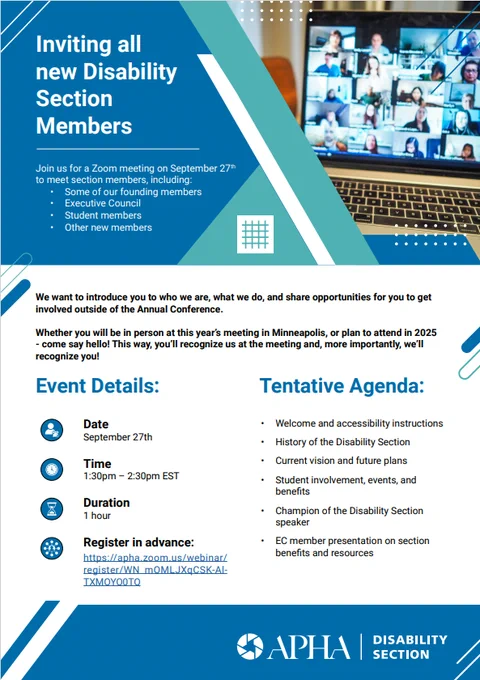 The image is a flyer for an upcoming Zoom meeting specifically inviting new members of the Disability Section. Here’s a summary of the content:
Invitation:

    Audience: All new Disability Section members, including founding members, Executive Council members, student members, and other new members.
    Purpose: To introduce new members to the section, its activities, and opportunities for involvement outside the Annual Conference.

Event Details:

    Date: September 27th
    Time: 1:30pm – 2:30pm EST
    Duration: 1 hour
    Registration: A link is provided to register in advance for the Zoom meeting.

Tentative Agenda:

    Welcome and accessibility instructions.
    History of the Disability Section.
    Current vision and future plans.
    Student involvement, events, and benefits.
    Champion of the Disability Section speaker.
    EC member presentation on section benefits and resources.
