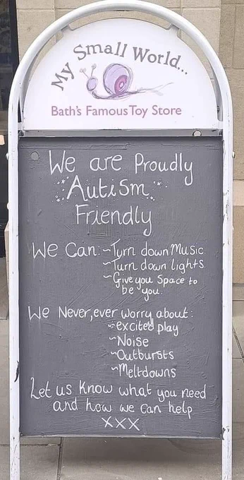 A toy store called My Small World sign reads: "We are proudly Autism Friendly. We can -turn down the music - turn down the lights - give you space to be you. We never, ever worry about - excited play - noise - outbursts - meltdown. Let us know what you need and how we can help you".
