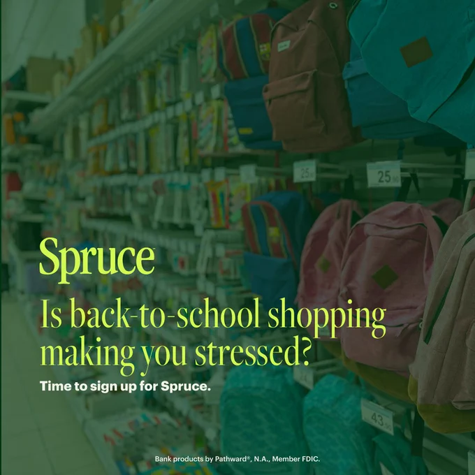 A green-tinted image shows an aisle at the store stocked with school supplies, backpacks, writing utensils, highlighters, and more. Overlaid, citron text reads: Spruce. Is back to school shopping making you stressed? Time to sign up for Spruce. Bank products provided by Pathward®, N.A., Member FDIC.