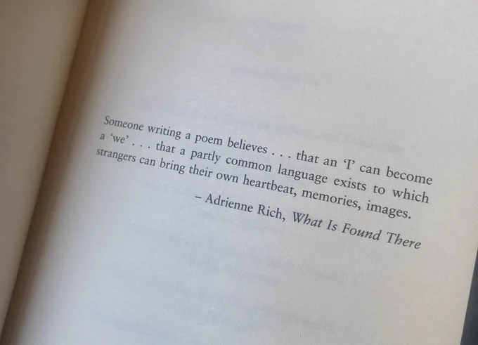 Epigraph from Poems as Friends anthology, which reads: “Someone writing a poem believes…that an ‘I’ can become a ‘we’…that a partly common language exists to which strangers can bring their own heartbeat, memories, images.” - Adrienne Rich, from ‘What Is Found There.’