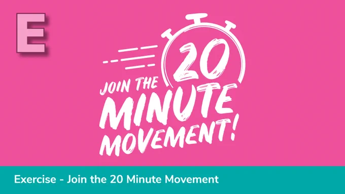 Pink background with the 20 Minute Movement Logo in white in the centre. There is a large letter E in the top left hand of the picture and a turquoise block running acros the bottom with white text that reads Exercise – Join the 20 Minute Movement