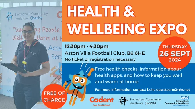 An ad for a Health & Wellbeing Expo; a member of the DAWs Team stands smiling and holding a tablet on the left. The captions read "12:30pm-4:40pm, Thursday 26 Sept 2024, Aston Villa Football Club, B6 6HE. No ticket or registration necessary. Free health checks, information about health apps, and how to keep you well and warm at home. For mow information, contact bchc.dawsteam@nhs.net". Beneath the captions are the logos for Cadent Gas, BCHC Charity, and BCHC NHS Foundation Trust.