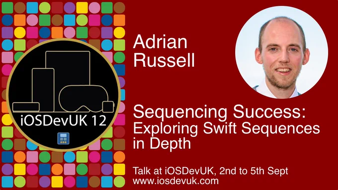 Promotion card. The session is by Adrian Russell and is about Sequencing Success: Exploring Swift Sequences in Depth. Talk at iOSDevUK, 2nd to 5th Sept. www.iosdevuk.com. There is a photo of Adrian and there is an image with coloured shapes for apps, with outlines of the Apple TV, iPhone, iPad, Vision Pro and Apple Watch.