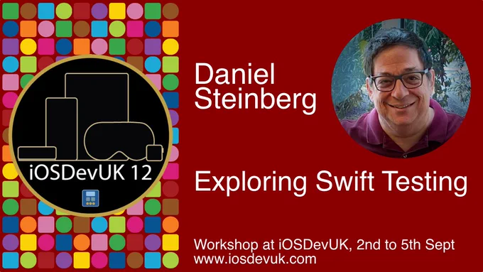 Promotion card. The session is by Daniel Steinberg and is about Exploring Swift Testing. Workshop at iOSDevUK, 2nd to 5th Sept. www.iosdevuk.com. There is a photo of Daniel and there is an image with coloured shapes for apps, with outlines of the Apple TV, iPhone, iPad, Vision Pro and Apple Watch.
