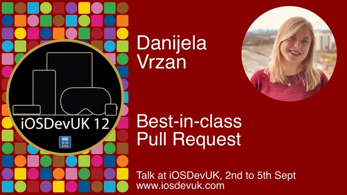 Promotion card. The session is by Danijela Vrzan and is about Best-in-class Pull Request. Talk at iOSDevUK, 2nd to 5th Sept. www.iosdevuk.com. There is a photo of Daniel and there is an image with coloured shapes for apps, with outlines of the Apple TV, iPhone, iPad, Vision Pro and Apple Watch.