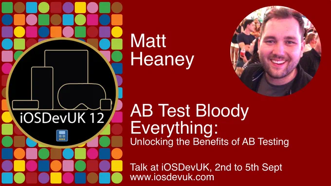 Promotion card. The session is by Matt Heaney and is about AB Test Bloody Everything: Unlocking the benefits of AB Testing. Talk at iOSDevUK, 2nd to 5th Sept. www.iosdevuk.com. There is a photo of Matt and there is an image with coloured shapes for apps, with outlines of the Apple TV, iPhone, iPad, Vision Pro and Apple Watch.