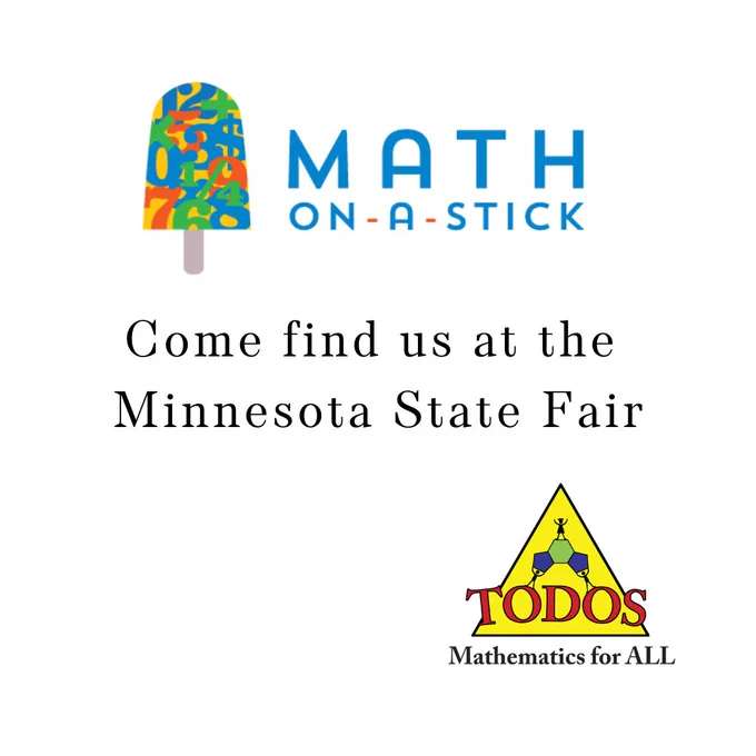 Logos: Math on a Stick and TODOS
Come find us at the Minnesota State Fair