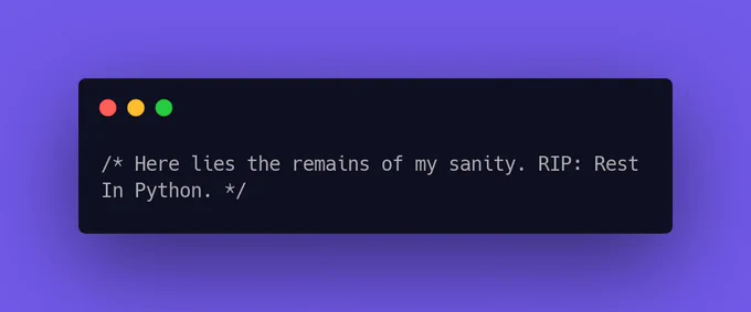 Here lies the remains of my sanity. RIP: Rest In Python.