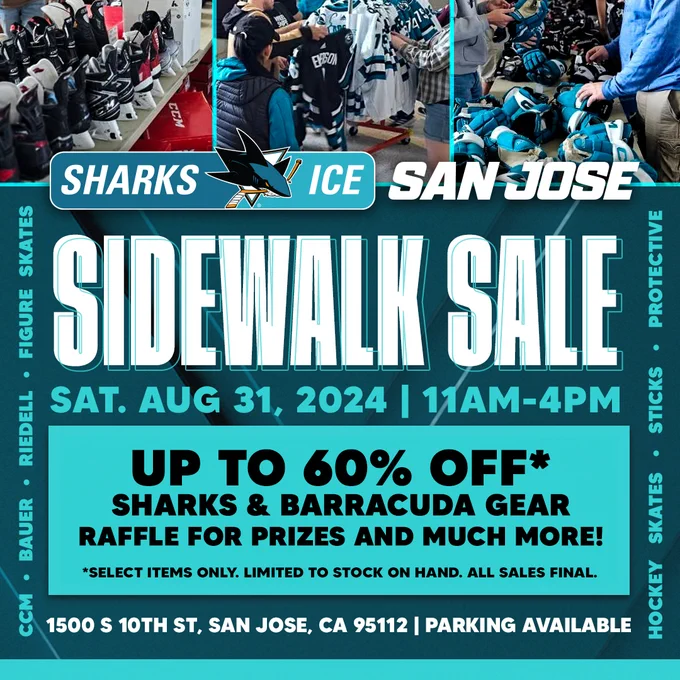 Sidewalk Sale
Sat. Aug 31, 2024 | 11am-4pm
up to 60% off*
Sharks & Barracuda Gear
Raffle for prizes and much more
*select items only. limited to stock on hand. all sales final.

1500 S 10th St, San Jose, CA 95112 | Parking Available