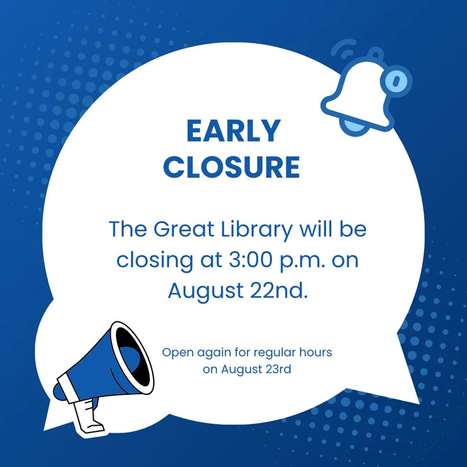 A speech bubble with a loudspeaker in the bottom left corner and a bell with an alert symbol in the top right on a royal blue background. Text within the speech bubble: "Early Closure. The Great Library will be closing at 3:00 p.m. on August 22nd. Open again for regular hours on August 23rd."
