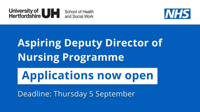 Graphic card with text that reads Aspiring Deputy Director of Nursing Programme. Applications now open. Deadline Thursday 5 September. Above the text in top right is the NHS logo and the University of Hertfordshire School of Health and Social Work logo is top left.