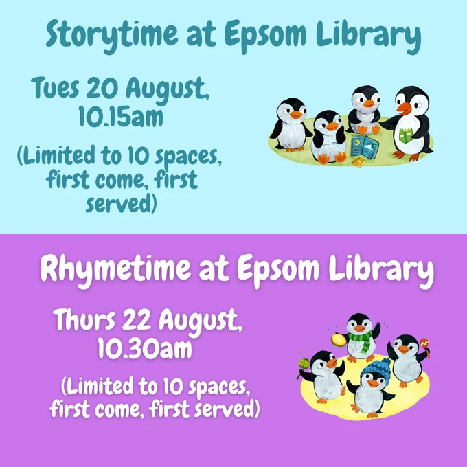 Storytime at Epsom Library, Tuesday 20th August, 10.15am

(Limited to 10 spaces, first come, first served)


Rhymetime at Epsom Library

Thurs 22nd August, 10.30am

(Limited to 10 spaces, first come, first served)

There are illustrations of Pebble the Penguin reading a book to other penguins, 
there's also an illustration of penguins dancing with instruments.

The top half of the image has a light blue background and the bottom half of the image has a purple background.