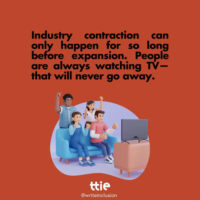 Red graphic with black writing that reads: "Industry contraction can only happen for so long before expansion. People are always watching TV—that will never go away." Below is an illustration of people watching TV. The Think Tank for Inclusion and Equity logo and its social media handle @writeinclusion are below.