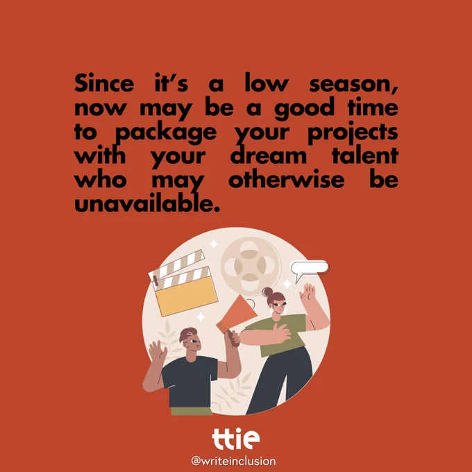 Red graphic with black writing that reads: "Since it’s a low season, now may be a good time to package your projects with your dream talent who may otherwise be unavailable." Below is an illustration of people and film-related objects. The Think Tank for Inclusion and Equity logo and its social media handle @writeinclusion are below.