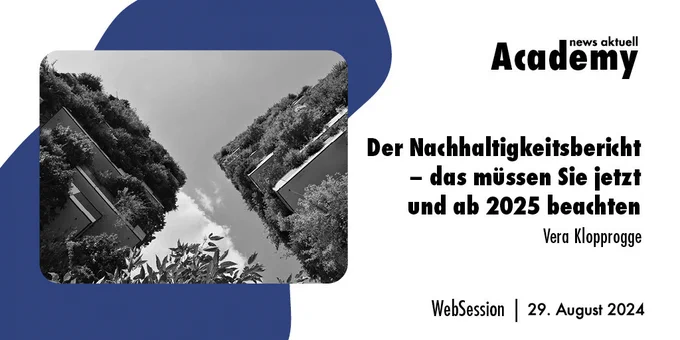 Der Nachhaltigkeitsbericht - das müsssen Sie jetzt und ab 2025 beachten
Ein Webinar in der news aktuell Academy
Referentin: Vera Klopprogge
Termin: 29.8.2024