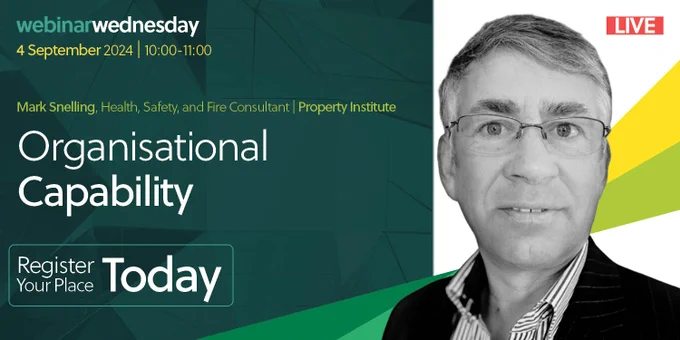 Webinar Wednesday - Organisational Capability | 4 September 10:00-11:00 | Mark Snelling, Health, Safety and Fire Consultant for The Property Institute 