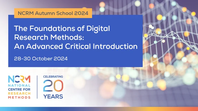 A promotional graphic for the NCRM Autumn School 2024, which is called The Foundations of Digital Research Methods: An Advanced Critical introduction. It takes place on 28-30 October 2024.