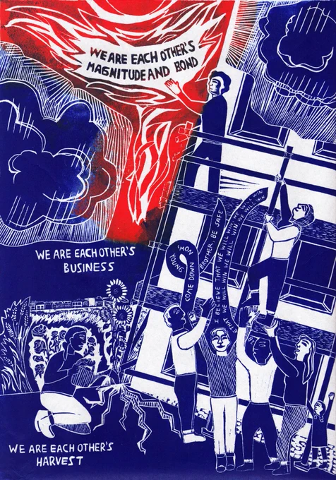 blue/red lino print. a garden being watered, a group supporting someone climbing scaffolding. above a person reaches to red flames. text WE ARE EACH OTHER'S MAGNITUDE AND BOND WE ARE EACH OTHER'S BUSINESS WE ARE EACH OTHER'S HARVEST