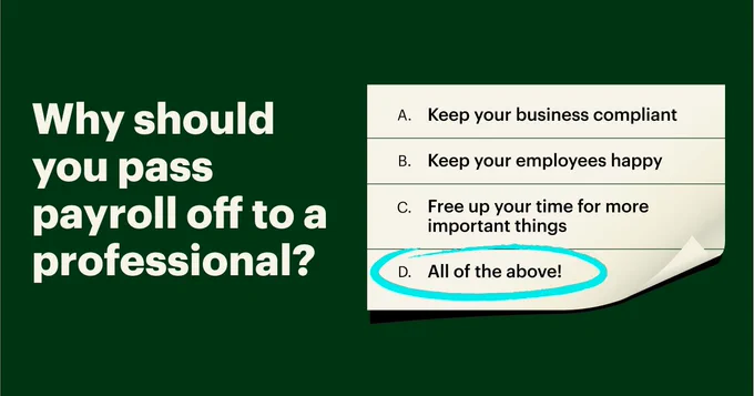 Alt text: Graphic image with a quiz style question. Text reads: Why should you pass payroll off to a professional? A. Keep your business compliant B. Keep your employees happy C. Free up your time for more important things D. All of the above! D is circled