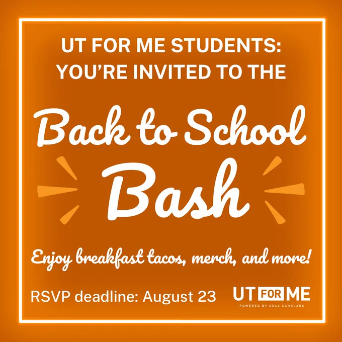 UT for Me Students: You're invited to the Back to School Bash! Enjoy breakfast tacos, merch, and more! RSVP deadline: August 23.