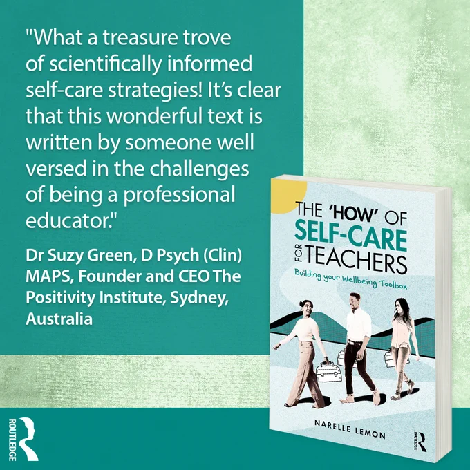 Graphic showing book cover with quote copy: What a treasure trove of scientifically informed self-care strategies! It’s clear that this wonderful text is written by someone well versed in the challenges of being a professional educator. Dr Suzy Green, DPsych (Clin) MAPS, Founder and CEO The Positivity Institute, Sydney, Australia