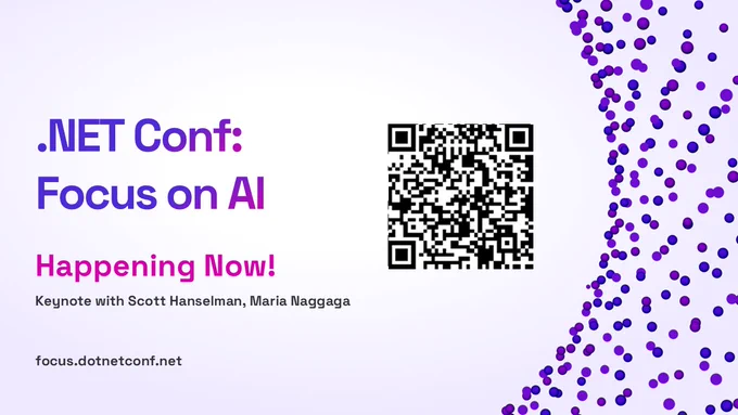 QR Code
text reads: .NET Conf: Focus on AI. Happening now. Keynote with Scott Hanselman and Maria Naggaga.