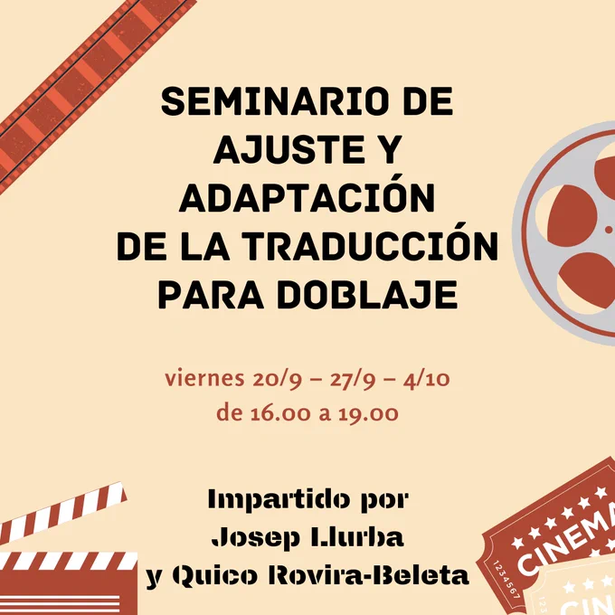 Cartel del curso en tonos sepia. Enmarcando el texto hay elementos de cine: celuloide, una bobina, una claqueta y un par de entradas. El título reza: seminario de ajuste y adaptación de la traducción para doblaje. Justo debajo: viernes 20/09, 27/09 y 04/10 de 16:00 a 19:00. Por último, abajo: impartido por Josep Llurba y Quico Rovira-Beleta.