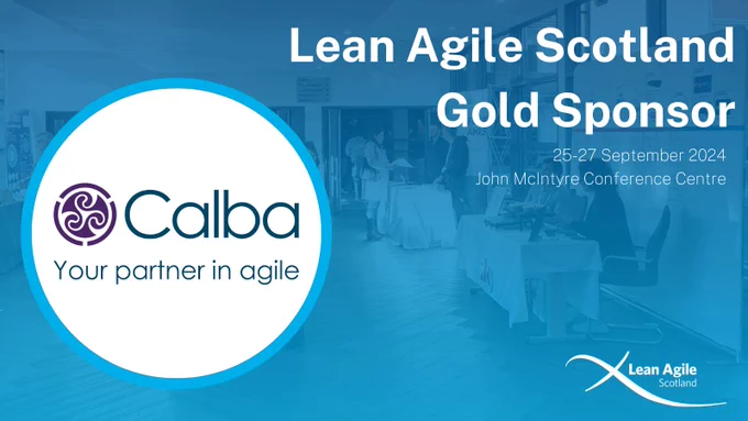 Promotional banner for Lean Agile Scotland, featuring 'Calba - Your partner in agile' as a Gold Sponsor. Event dated 25-27 September 2024 at John McIntyre Conference Centre.