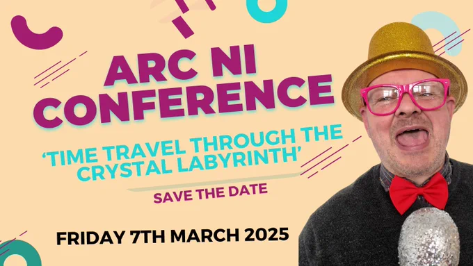 A vibrant poster announces the "ARC NI Conference" with the theme "Time Travel Through the Crystal Labyrinth." Bold, colorful text includes the date: Friday, March 7th, 2025. A man in a glittering hat, red bow tie, and holding a microphone is shown on the right side.
