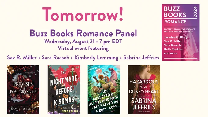 Image announcing tomorrow's Buzz Books Romance Panel on Wednesday, August 21 at 7PM Eastern Time. Virtual event featuring Sav R Miller, Sara Raasch, Kimberly Lemming, and Sabrina Jeffries. Cover images of Buzz Books: Romance 2024 and each author's forthcoming book. 