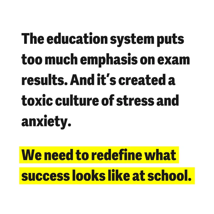 The education system puts too much emphasis on exam results. And it's created a toxic culture of stress and anxiety. We need to redefine what success looks like at school.
