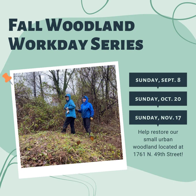 Fall Woodland Workday Series is taking place on Sunday, September 8; Sunday, October 20; and Sunday, November 17. Help restore our small urban woodland located at 1761 N. 49th Street!