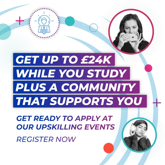 Promotional graphic for an upskilling event, featuring an offer to 'Get up to £24k while you study plus a community that supports you.' Includes images of two people, one using a camera and another listening to headphones. 'Get ready to apply now' text encourages registration.