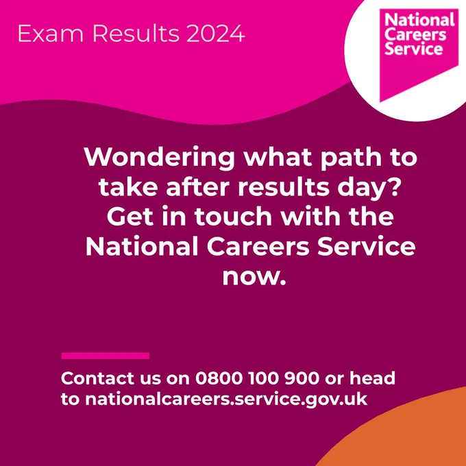 Text reads: Wondering what path to take after results day? Get in touch with the National Careers Service now. Contact us on 0800 100 900 or head to nationalcareers.service.gov.uk
