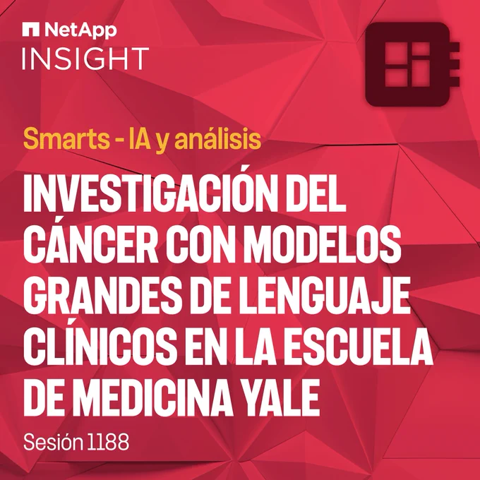 NetApp INSIGHT —Investigación del cáncer con models grandes de lenguaje clínicos en la escuela de medicina Yale [Session 1188]