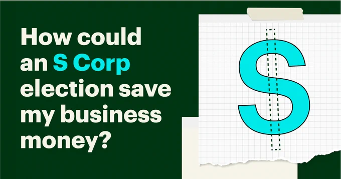 Graphic image with a green background and neon blue S that looks like a dollar sign. Text reads: How could an S Corp election save my business money?