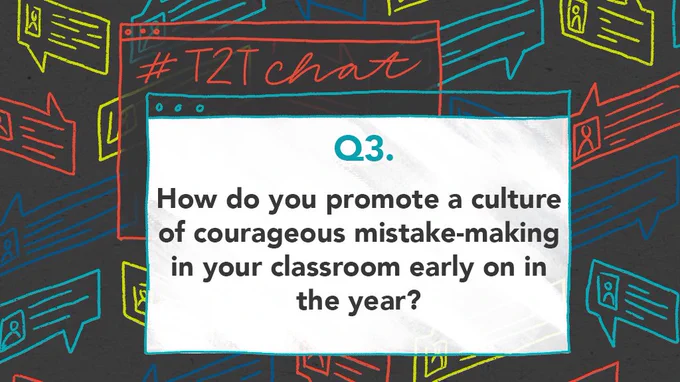 Q3. How do you promote a culture of courageous mistake-making in your classroom early on in the year?