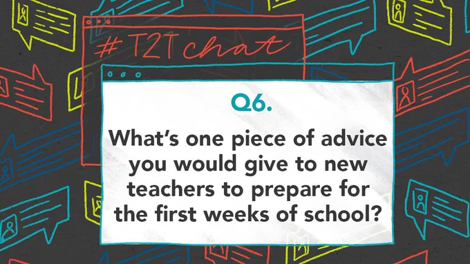 Q6. What’s one piece of advice you would give to new teachers to prepare for the first weeks of school?