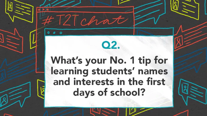 Q2. What’s your No. 1 tip for learning students’ names and interests in the first days of school?