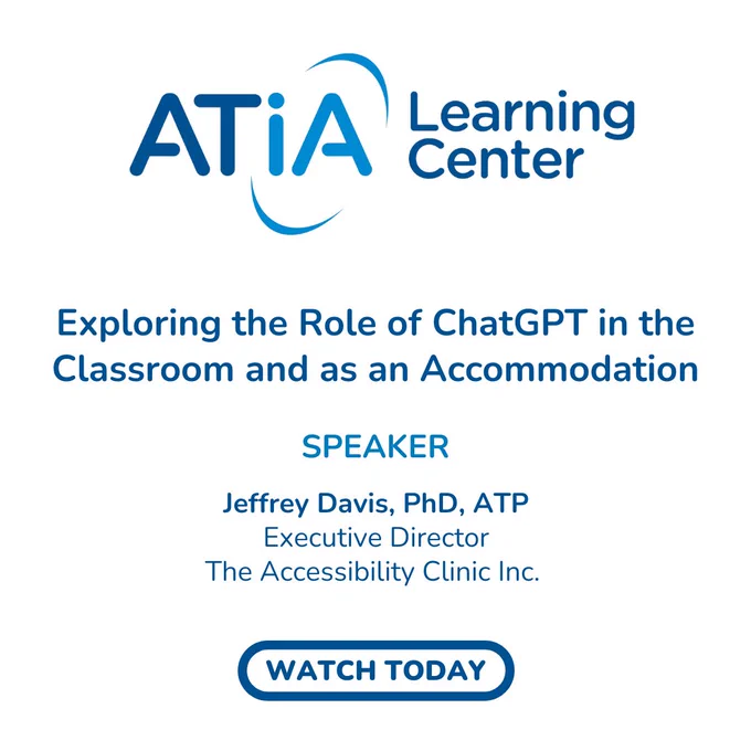 ATIA Learning Center graphic. The name of the course is, "Exploring the Role of ChatGPT in the Classroom and As an Accommodation". The speaker is, Jeffrey Davis, PhD, ATP, who is the Executive Director of the Accessibility Clinic, Inc. The buttons at the bottoms of the graphic reads, "Watch Today".