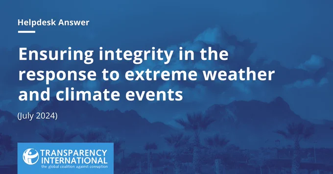 Anti-Corruption Helpdesk. Ensuring integrity in the response to extreme weather and climate events. Transparency International.
