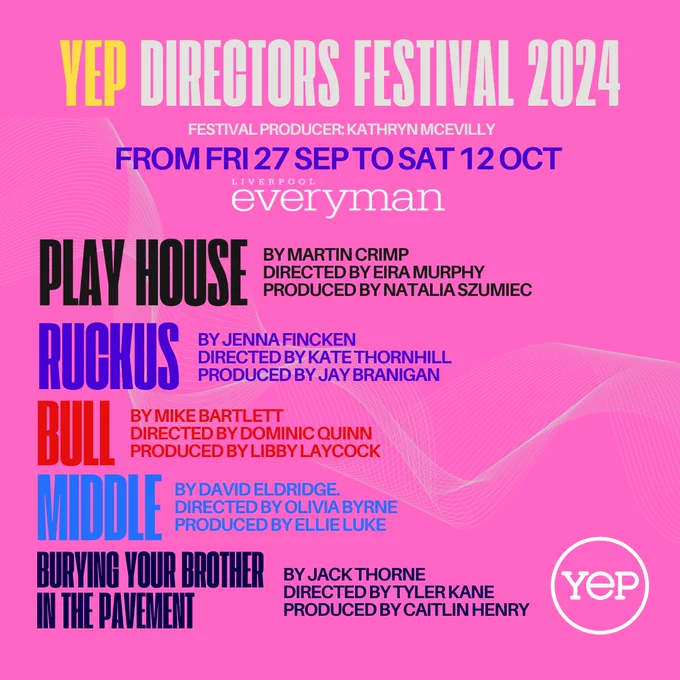 Promotional image for YEP Directors Festival 2024, featuring a pink background with bold text listing the festival dates from Friday, September 27, to Saturday, October 12. The image highlights six plays: Play House by Martin Crimp, Ruckus by Jenna Fincken, Bull by Mike Bartlett, Middle by David Eldridge, and Burying Your Brother in the Pavement by Jack Thorne.